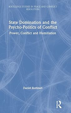 portada State Domination and the Psycho-Politics of Conflict: Power, Conflict and Humiliation (Routledge Studies in Peace and Conflict Resolution) (en Inglés)