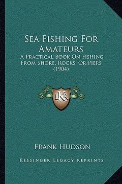 portada sea fishing for amateurs: a practical book on fishing from shore, rocks, or piers (190a practical book on fishing from shore, rocks, or piers (1 (en Inglés)