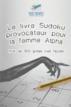 portada Le livre Sudoku provocateur pour la femme Alpha Plus de 300 grilles très faciles (en Francés)