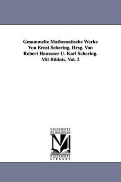 portada Gesammelte Mathematische Werke Von Ernst Schering. Hrsg. Von Robert Haussner U. Karl Schering. Mit Bildnis. Vol. 2 (en Inglés)