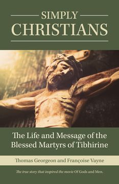portada Simply Christians: The Life and Message of the Blessed Martyrs of Tibhirine (in English)