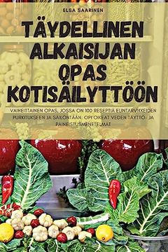 portada Täydellinen Alkaisijan Opas Kotisäilyttöön (en Finlandés)