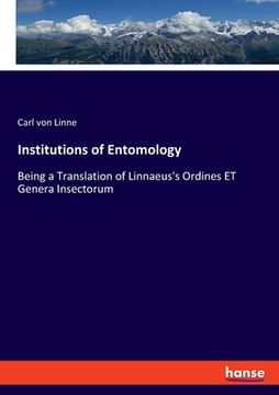 portada Institutions of Entomology: Being a Translation of Linnaeus's Ordines ET Genera Insectorum (en Inglés)