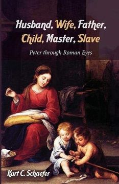 portada Husband, Wife, Father, Child, Master, Slave: Peter Through Roman Eyes 