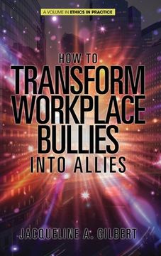 portada How to Transform Workplace Bullies into Allies (HC) (en Inglés)