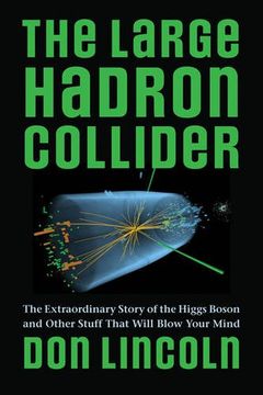 portada The Large Hadron Collider: The Extraordinary Story of the Higgs Boson and Other Stuff That Will Blow Your Mind (in English)