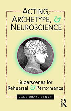 portada Acting, Archetype, and Neuroscience: Superscenes for Rehearsal and Performance