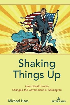 portada Shaking Things Up: How Donald Trump Changed the Government in Washington