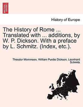 portada the history of rome ... translated with ... additions, by w. p. dickson. with a preface by l. schmitz. (index, etc.). (en Inglés)