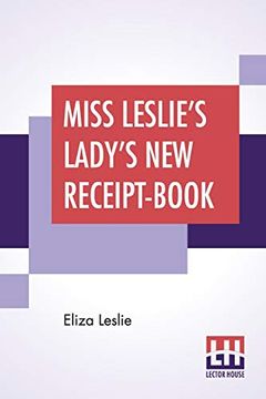 portada Miss Leslie's Lady's new Receipt-Book: A Useful Guide for Large or Small Families, Containing Directions for Cooking, Preserving, Pickling 