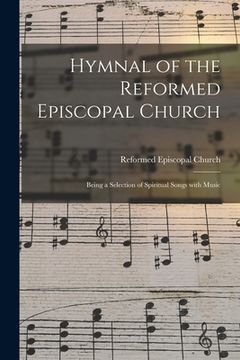 portada Hymnal of the Reformed Episcopal Church: Being a Selection of Spiritual Songs With Music (in English)