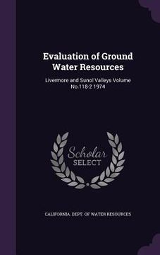portada Evaluation of Ground Water Resources: Livermore and Sunol Valleys Volume No.118-2 1974