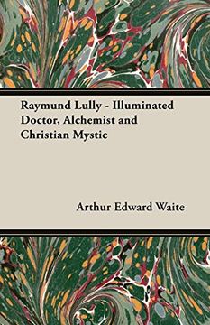 portada Raymund Lully - Illuminated Doctor, Alchemist and Christian Mystic (en Inglés)