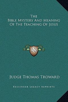 portada the bible mystery and meaning of the teaching of jesus (en Inglés)