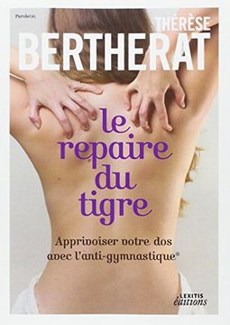 portada Le Repaire du Tigre, Apprivoiser Votre dos Avec L'anti-Gymnastique (en Francés)
