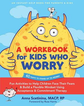 portada A Workbook for Kids who Worry: Fun Activities to Help Children Face Their Fears and Build a Flexible Mindset Using Acceptance and Commitment Therapy (en Inglés)