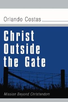 portada christ outside the gate: mission beyond christendom (en Inglés)