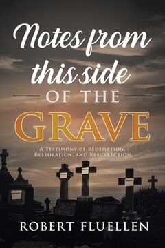 portada Notes from This Side of the Grave: A Testimony of Redemption, Restoration, and Resurrection (en Inglés)