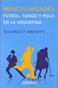 portada Masculinidades Futbol Tango y Polo en la Argentina (Rustico) (in Spanish)