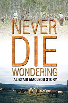 portada Never die Wondering: Alistair Macleod Story (en Inglés)