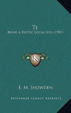 portada ti: being a rustic local idyl (1901) (in English)