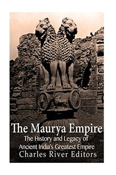 portada The Maurya Empire: The History and Legacy of Ancient India's Greatest Empire 
