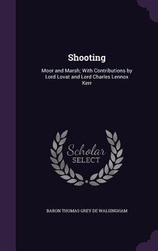 portada Shooting: Moor and Marsh; With Contributions by Lord Lovat and Lord Charles Lennox Kerr (en Inglés)