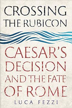 portada Crossing the Rubicon: Caesar's Decision and the Fate of Rome (en Inglés)