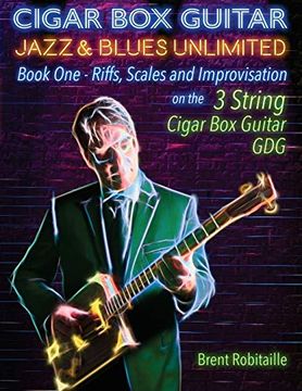 portada Cigar box Guitar Jazz & Blues Unlimited - Book one 3 String: Book One: Riffs, Scales and Improvisation - 3 String Tuning gdg (en Inglés)