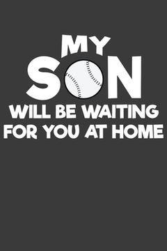 portada My Son Will Be Waiting For You At Home: Baseball and Softball Coach and Parent Gift (in English)