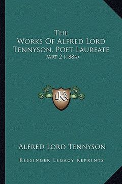 portada the works of alfred lord tennyson, poet laureate: part 2 (1884) (en Inglés)