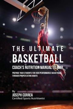 portada The Ultimate Basketball Coach's Nutrition Manual To RMR: Prepare Your Students For High Performance Basketball Through Proper Eating Habits