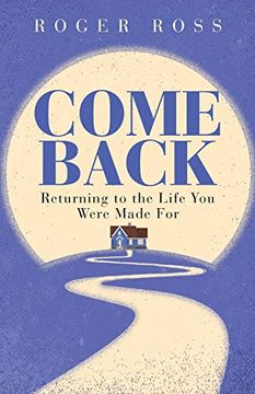 portada Come Back: Returning to the Life you Were Made for (en Inglés)