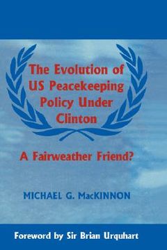 portada the evolution of us peacekeeping policy under clinton: a fairweather friend? (en Inglés)