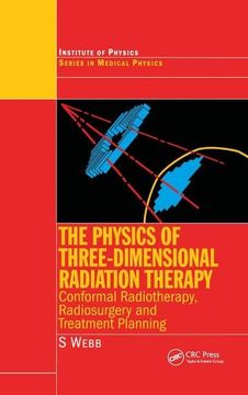 portada The Physics of Three Dimensional Radiation Therapy: Conformal Radiotherapy, Radiosurgery and Treatment Planning (en Inglés)