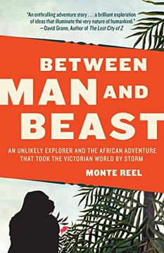 portada Between man and Beast: An Unlikely Explorer and the African Adventure That Took the Victorian World by Storm 
