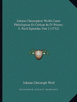 portada Johann Christophori Wolfii Curae Philologicae Et Criticae In IV Priores S. Pavli Epistolas Part 2 (1732) (en Latin)