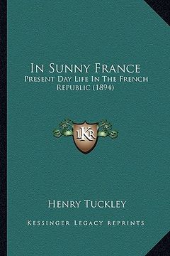 portada in sunny france: present day life in the french republic (1894) (en Inglés)
