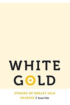 portada White Gold: Stories of Breast Milk Sharing (Anthropology of Contemporary North America) (en Inglés)