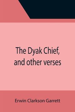 portada The Dyak Chief, and other verses (en Inglés)