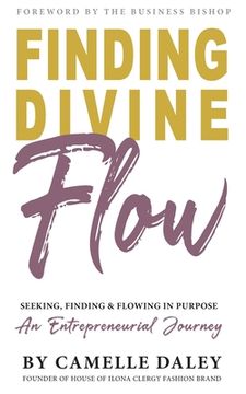 portada Finding Divine Flow: Seeking, Finding and Flowing in Purpose. An Entrepreneurial Journey. (en Inglés)