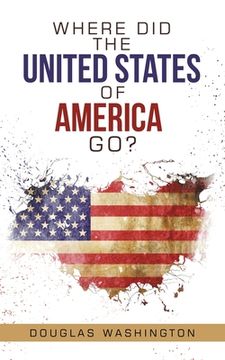 portada Where Did the United States of America Go? (en Inglés)