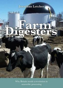 portada Farm Digesters: Anaerobic digesters produce clean renewable biogas, and reduce greenhouse emissions, water pollution and dependence on artificial fertilizers