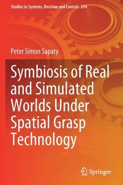 portada Symbiosis of Real and Simulated Worlds Under Spatial Grasp Technology (en Inglés)