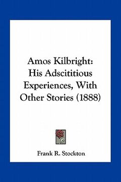 portada amos kilbright: his adscititious experiences, with other stories (1888)