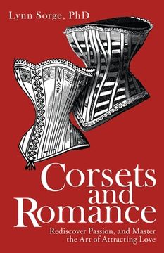 portada Corsets and Romance: Rediscover Passion, and Master the Art of Attracting Love (en Inglés)
