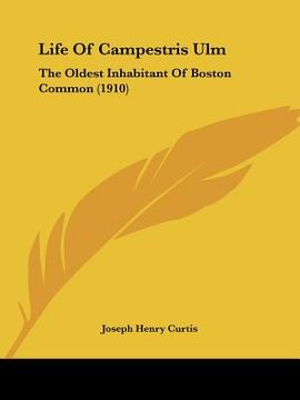 portada life of campestris ulm: the oldest inhabitant of boston common (1910) (in English)