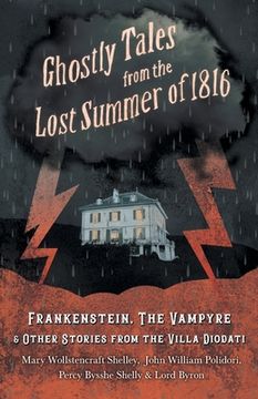 portada Ghostly Tales from the Lost Summer of 1816 - Frankenstein, The Vampyre & Other Stories from the Villa Diodati (en Inglés)