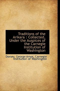 portada traditions of the arikara: collected, under the auspices of the carnegie institution of washington (en Inglés)