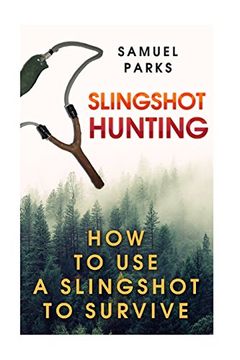 portada Slingshot Hunting: How to use a Slingshot to Survive (en Inglés)